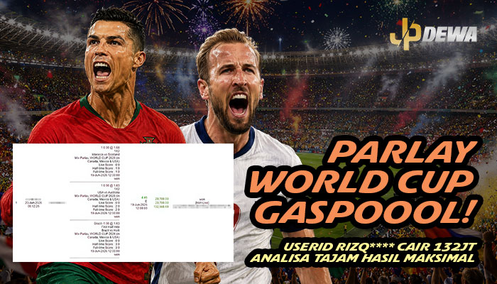 PARLAY WORLD CUP GASPOOL! USERID RIZQ**** CAIR 132 JUTA DI JPDEWA